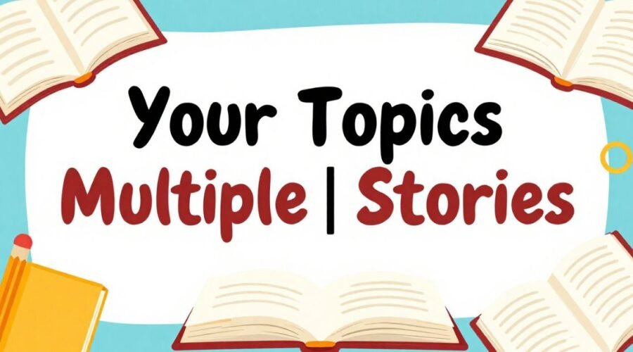 Your Topics | Multiple Stories: Real Voices and Real Impact